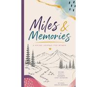 Miles & Memories - A Hiking Journal for Women: On-the-Go Lightweight Portable Log Book for Trail Details, Trip Reports, Goals & Bucket List Hikes