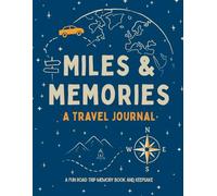 Miles & Memories* A Travel Journal Journal for Tweens and Teens A Fun Road Trip Memory Book and Keepsake for Ages 8-14 137 pages!: Every Mile, Memory, ... Mile, Memory, and Moment - Adventure Awaits!