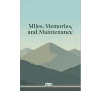 Miles, Memories, and Maintenance: Stay Organized With This Easy-to-Use Maintenance Log to Track Repairs, Costs, Fuel, and Service History for Cars, Trucks & More