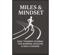 Miles & Mindset: Daily Training Journal for Runners, Athletes, Goal Setters, and Fitness Enthusiasts to Log Distance, Time, Pace, Reflections, and ... Blank Pages of Wide-Rule Running Log Sheets