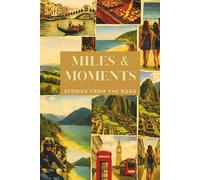 Miles & Moments - Stories from the Road: A Travel Diary to Capture Journey Highlights