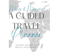 Miles of Memories: A Guided Travel Planner: “Where reflection meets adventure.”