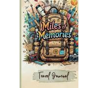 Miles of Memories: A Travel Journal for Capturing Adventures & Reflections (Travel Journal for Teens, Women and Men, Travel Journal with Prompts)