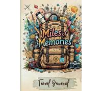 Miles of Memories: A Travel Journal for Capturing Adventures & Reflections (Travel Journal for Teens, Women and Men, Travel Journal with Prompts)