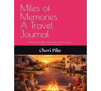 Miles of Memories A Travel Journal: Record the Miles. Remember the Moments. Treasure the Journey.