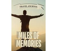 Miles of Memories: Lined Travel Journal & Notebook for Wanderers, Backpackers, and Memory Keepers | Perfect for Adventure Logs, Road Trips, Travel Reflections, and Destination Planning