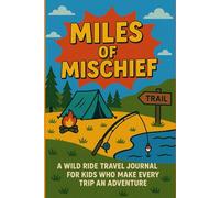 Miles of Mischief: A Wild Ride Travel Journal for Kids Who Make Every Trip an Adventure