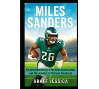MILES SANDERS: The Inspiring Rise of a Pro Bowl Running Back and the Journey to Football Greatness