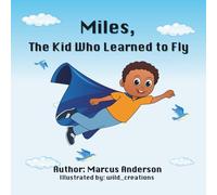 Miles, the Kid Who Learned to Fly