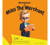 Miles The Marketplace Merchant: Teach Kids About Business, Problem Solving, and Making Money - A Fun Picture Book for Young Entrepreneurs. (Own The Lemonade Stand)