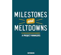 Milestones and meltdowns - a project managers notebook: 6 x 9 Blank Lined Notebook Journal - Funny Saying Sarcastic Work Gag Gift for Office Coworkers, Employees, Adults, Bossd