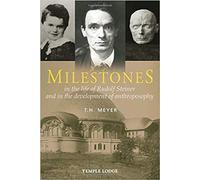 Milestones: In the Life of Rudolf Steiner and in the Development of Anthroposophy