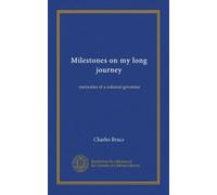 Milestones on my long journey: memories of a colonial governor