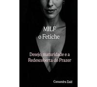 MILF, o Fetiche: Desejo, Maturidade e a Redescoberta do Prazer (Casa de Cassandra)