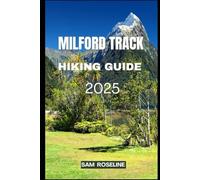 MILFORD TRACK HIKING GUIDE 2025 (Explorer’s Hiking Handbook 2025)