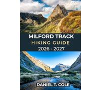 MILFORD TRACK HIKING GUIDE 2026 - 2027: Rainforests, Epic Waterfalls, and Alpine Passes on New Zealand’s Legendary Great Walk (The Ultimate Hiking Destinations Series)