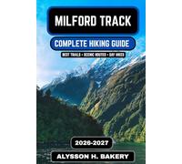 Milford Track Hiking Guide 2026-2027: The Complete Route, Itinerary, Maps, Packing List & Insider Tips for Zealands Great Wall: 111 (TrailWise 2025 Hiking Edition)
