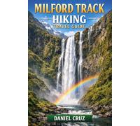 Milford Track hiking travel guide: “The Ultimate Guide to Hiking New Zealand’s Iconic Milford Track”