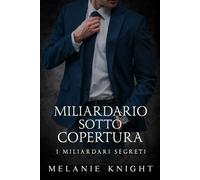 Miliardario Sotto Copertura (I Miliardari Segreti)