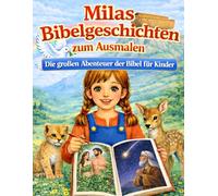 Milias Bibelgeschichten zum Ausmalen: Die großen Abenteuer der Bibel für Kinder