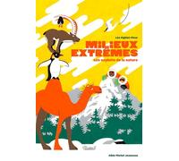 Milieux extrêmes: Les exploits de la nature