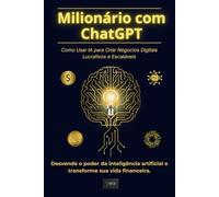 Milionário com ChatGPT: Como usar IA para negócios digitais lucrativos e escaláveis.
