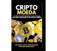 Milionário com CriptoMoedas: Guia prático para se tornar um investidor em criptos