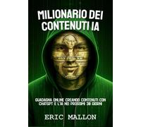 Milionario dei Contenuti IA: Guadagna Online Creando Contenuti con ChatGPT e l'IA nei Prossimi 30 Giorni