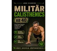 Militär Calisthenics ab 40: Das 28-Tage-Programm für Männer, die keine Ausreden mehr akzeptieren