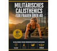 Militärisches Calisthenics für Frauen über 40: Das komplette 8-Wochen-Bodyweight-System mit über 60 Übungsbildern - Gelenkschonende Varianten, ... (EINFACHES TAI CHI FÜR SENIOREN)