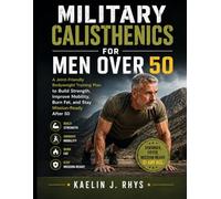 Militärisches Calisthenics für Männer über 50: Gelenkschonendes Körpergewichtstraining für Kraft, Beweglichkeit, Fettverbrennung und ... (Die komplette Calisthenics-Trainingsreihe)