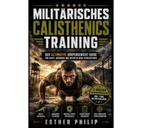 Militärisches Calisthenics Training: Der ultimative Körpergewicht-Guide für Kraft, Ausdauer und Disziplin ohne Fitnessstudio