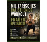 Militärisches Calisthenics-Workout für Frauen über 30: Eine einfache Schritt-für-Schritt-Anleitung für Fettabbau, Muskelstraffung und Ganzkörpertraining