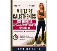 Militaire calisthenics voor beginners, speciaal voor vrouwen boven de 40: 10 Minuten per Dag voor Kracht, Vetverbranding en Vitaliteit