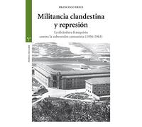 Militancia clandestina y represión. La dictadura franquista contra la subversión comunista (1956-1963) (Estudios Históricos La Olmeda)