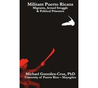 Militant Puerto Ricans: Migrants, Armed Struggle & Political Prisoners