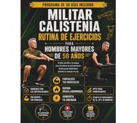 MILITAR CALISTENIA RUTINA DE EJERCICIOS PARA HOMBRES MAYORES DE 50 AÑOS: Un plan sencillo y sin equipo para fortalecer las articulaciones. Quema grasa abdominal y aumenta tu energía en casa.