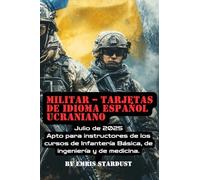 Militar - Tarjetas de Idioma Español-Ucraniano: Apto para instructores de los cursos de Infantería Básica, de ingeniería y de medicina. Julio de 2025