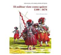 MILITAR VISTE COMO QUIERE, EL. 1500-1674