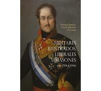 Militares ilustrados, liberales y masones: (De 1728 a 1936): 5 (BIOGRAFÍAS)