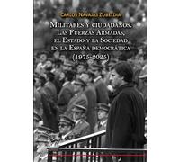 Militares y ciudadanos. Las Fuerzas Armadas, el Estado y la Sociedad en la España democrática (1975-2025)