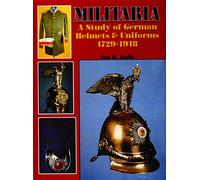 Militaria: A Study of German Helmets & Uniforms 1729-1918 (Schiffer Military History)