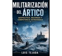 Militarización del Ártico: Geopolítica, Recursos y Competencia Estratégica