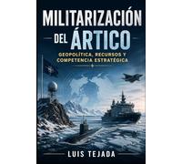 Militarización del Ártico: Geopolítica, Recursos y Competencia Estratégica