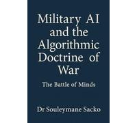 Military AI and the Algorithmic Doctrine of War: The Battle of Minds: Strategy, Sovereignty, and Cognitive Warfare in the 21st Century