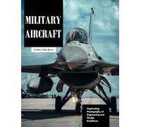 Military Aircraft: Captivating Photography of the World's Most Advanced Military Planes - Large Print Visual Journey (Aviation & Engineering Coffee Table Books)