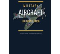Military Aircraft Coloring Book: 27 Historic Aircraft - From WWII to the Modern Era
