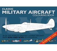 Military Aircraft Colouring Book: Classic Colouring Books: World's Greatest Combat Aircraft to Colour In
