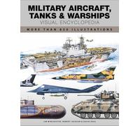 Military Aircraft, Tanks and Warships Visual Encyclopedia: More than 1000 colour illustrations (Encyclopedias)