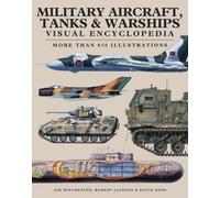 Military Aircraft, Tanks and Warships Visual Encyclopedia: More than 1000 colour illustrations